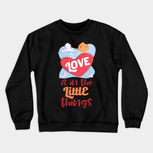 Love Is In The Little Things Crewneck Sweatshirt